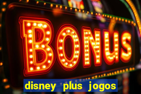 disney plus jogos de futebol